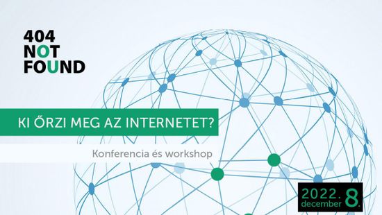 404 Not Found – Ki őrzi meg az internetet? Konferencia és workshop