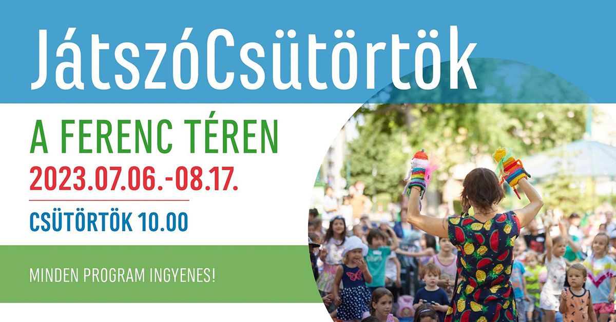 JÁTSZÓCSÜTÖRTÖK A FERENC TÉREN 2023