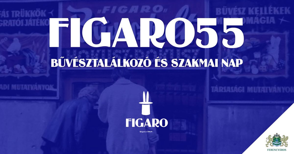 FIGARO55 - Bűvésztalálkozó és szakmai nap