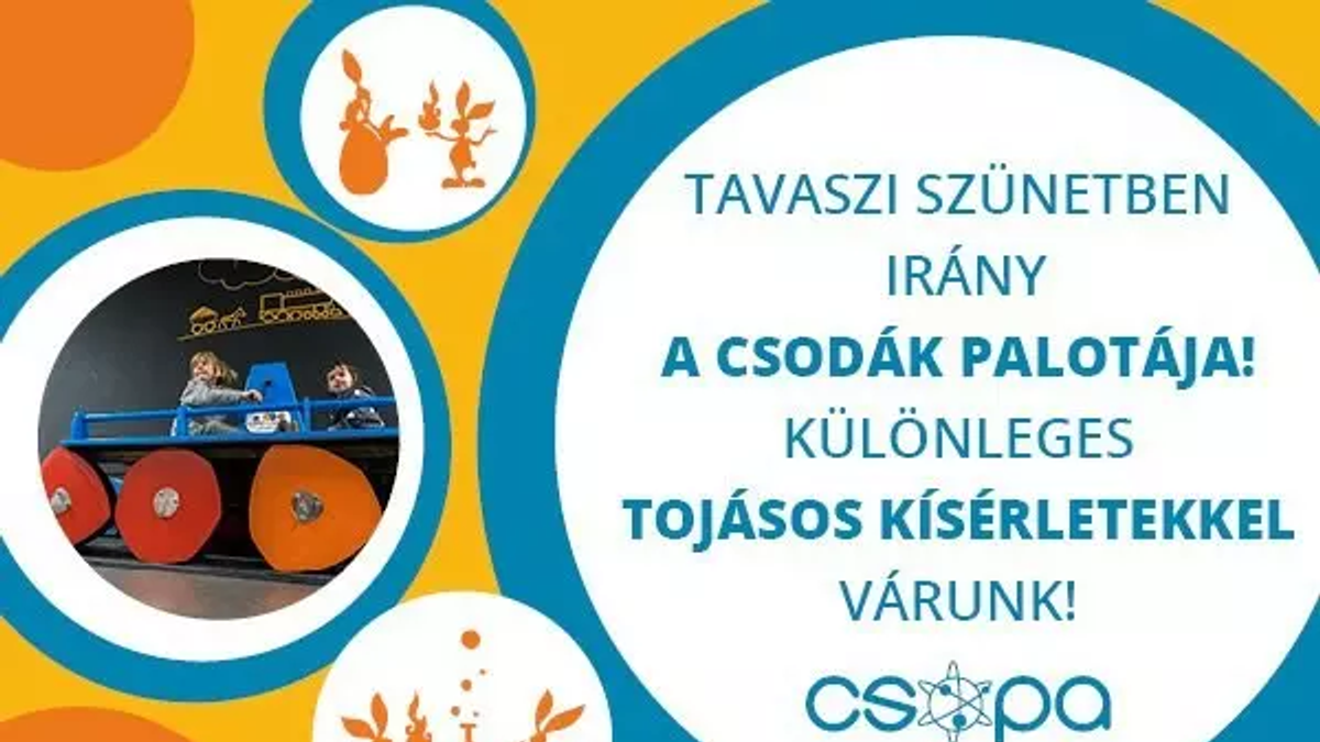 Vár a Csodák Palotája! - a tavaszi szünetben is