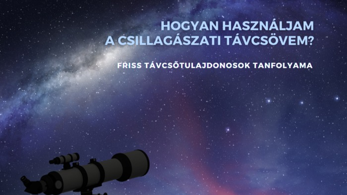 Tanuld meg használni a csillagászati távcsövedet!