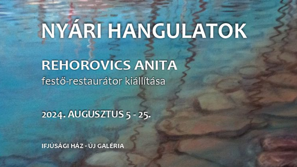 Nyári hangulatok - Rehorovics Anna festő-restaurátor kiállítása