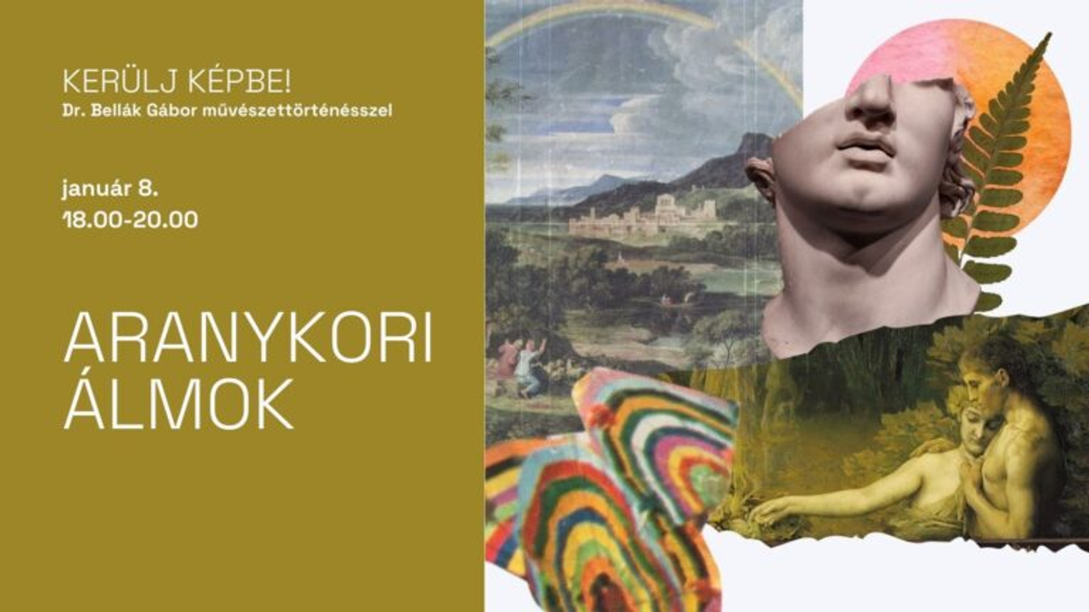 Kerülj képbe! Aranykori álmok - Bellák Gábor művészettörténész előadásai