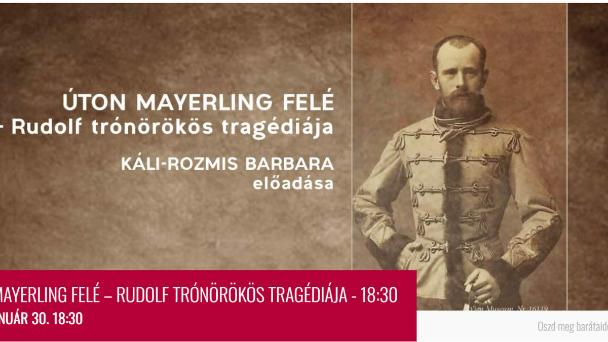 Úton Mayerling felé – Rudolf trónörökös tragédiája